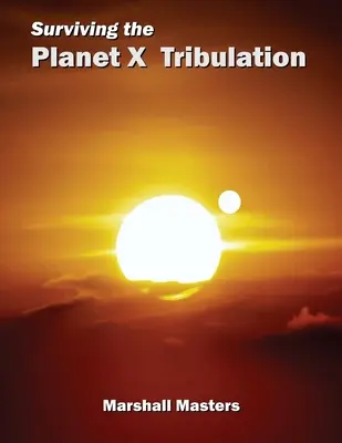 Túlélni az X-bolygó nyomorúságát: A számokban rejlik az erő (Puhakötés) - Surviving the Planet X Tribulation: There Is Strength in Numbers (Paperback)