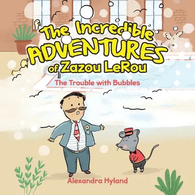 Zazou LeRou hihetetlen kalandjai: A baj a buborékokkal - The Incredible Adventures of Zazou LeRou: The Trouble with Bubbles