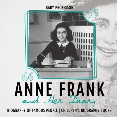 Anne Frank és naplója - Híres emberek életrajza - Gyermek életrajzi könyvek - Anne Frank and Her Diary - Biography of Famous People - Children's Biography Books