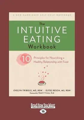 Az intuitív étkezés munkafüzet: Tíz alapelv az étellel való egészséges kapcsolat táplálásához (Large Print 16pt) - The Intuitive Eating Workbook: Ten Principles for Nourishing a Healthy Relationship with Food (Large Print 16pt)