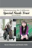 A kaliforniai speciális szükségletekre vonatkozó bizalmi vagyonkezelői jog kezelése: Útmutató a vagyonkezelők és az őket tanácsadók számára - Administering the California Special Needs Trust: A Guide for Trustees and Those Who Advise Them