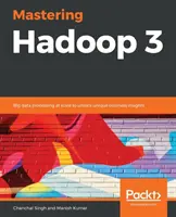 Mastering Hadoop 3: Nagyméretű adatfeldolgozás az egyedülálló üzleti meglátások felszabadítása érdekében - Mastering Hadoop 3: Big data processing at scale to unlock unique business insights