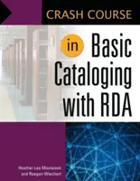 Gyorstalpaló tanfolyam az RDA-val történő alapvető katalogizálásról - Crash Course in Basic Cataloging with RDA