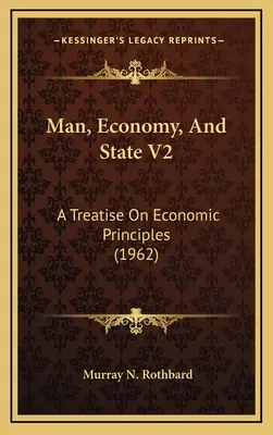 Ember, gazdaság és állam V2: Értekezés a gazdasági alapelvekről (1962) - Man, Economy, And State V2: A Treatise On Economic Principles (1962)