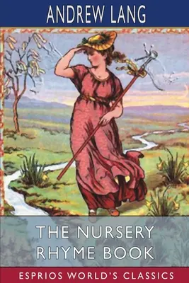 A gyermekverseskönyv (Esprios Classics) - The Nursery Rhyme Book (Esprios Classics)