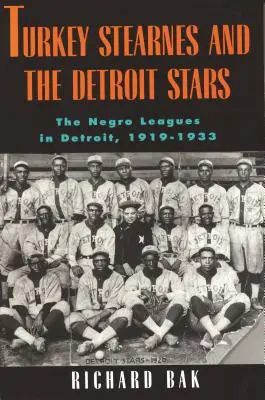 Rkey Stearnes és a Detroit Stars: A detroiti Negro Leagues, 1919-1933 - Rkey Stearnes and the Detroit Stars: He Negro Leagues in Detroit, 1919-1933