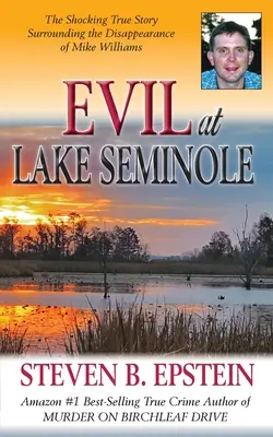 Gonoszság a Seminole-tónál: A megrázó igaz történet Mike Williams eltűnése körül - Evil at Lake Seminole: The Shocking True Story Surrounding the Disappearance of Mike Williams