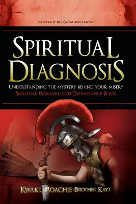 Lelki diagnózis: Szellemi harc és szabadítás könyv (Boachie (Brother Kay) Kwaku) - Spiritual Diagnosis: Understanding the Mystery Behind Your Misery - Spiritual Warfare and Deliverance Book (Boachie (Brother Kay) Kwaku)