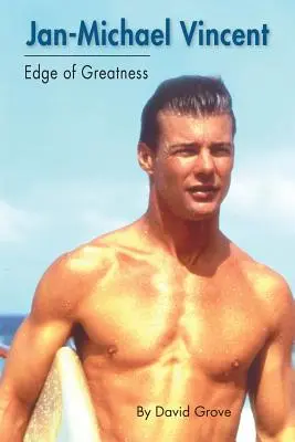 Jan-Michael Vincent: Michael Vincent Vincent: A nagyság peremén - Jan-Michael Vincent: Edge of Greatness