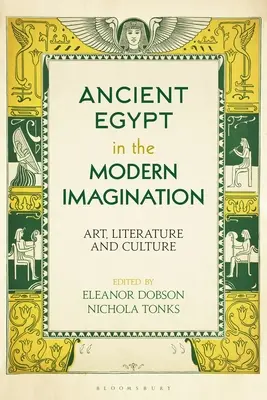 Az ókori Egyiptom a modern képzeletben: Művészet, irodalom és kultúra - Ancient Egypt in the Modern Imagination: Art, Literature and Culture