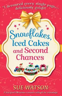 Hópelyhek, jeges sütemények és második esélyek: Egy jó érzésű karácsonyi romantikus regény minden csemegével - Snowflakes, Iced Cakes and Second Chances: A feel good Christmas romance with all the trimmings