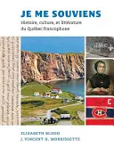 Je Me Souviens: Histoire, Culture, Et Littrature Du Qubec Francophone