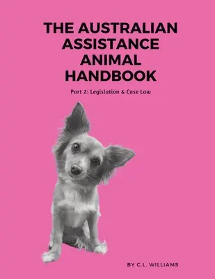 Az ausztrál segítő állatok kézikönyve: II. rész: Jogszabályok és esetjog - The Australian Assistance Animal Handbook: Part II: Legislation & Case Law