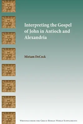 János evangéliumának értelmezése Antiókhiában és Alexandriában - Interpreting the Gospel of John in Antioch and Alexandria