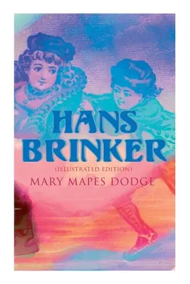 Hans Brinker (illusztrált kiadás) - Hans Brinker (Illustrated Edition)