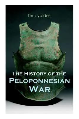 A peloponnészoszi háború története: Történelmi beszámoló a Spárta és Athén közötti háborúról - The History of the Peloponnesian War: Historical Account of the War between Sparta and Athens