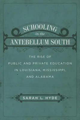 Iskoláztatás a középkor előtti Délvidéken: A köz- és magánoktatás felemelkedése Louisiana, Mississippi és Alabama államban - Schooling in the Antebellum South: The Rise of Public and Private Education in Louisiana, Mississippi, and Alabama