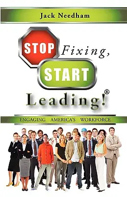 Hagyd abba a javítást, kezdj el vezetni! Az amerikai munkaerő bevonása - Stop Fixing, Start Leading! Engaging America's Workforce