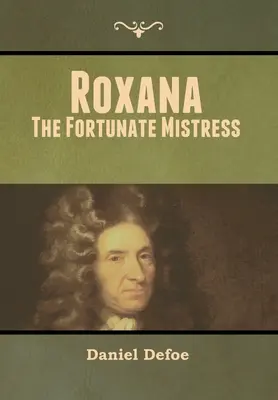 Roxana: A szerencsés úrnő - Roxana: The Fortunate Mistress