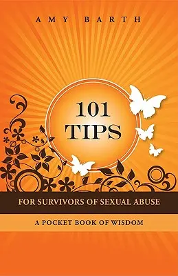 101 tipp a szexuális visszaélések túlélőinek: A Pocket Book of Wisdom - 101 Tips for Survivors of Sexual Abuse: A Pocket Book of Wisdom