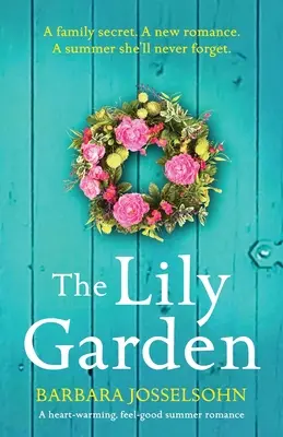 A liliomkert: Egy szívmelengető, jó érzésű nyári románc - The Lily Garden: A heart-warming, feel-good summer romance