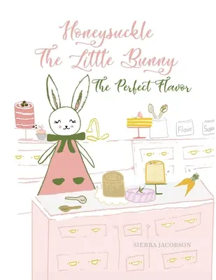 Honeysuckle The Little Bunny: The Perfect Flavor (Puhakötés) - Honeysuckle The Little Bunny: The Perfect Flavor (Paperback)