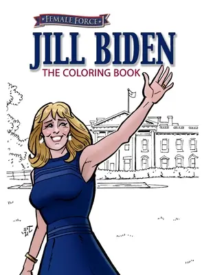 Női erő: Jill Biden Színezőkönyv - Female Force: Jill Biden Coloring Book