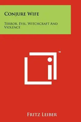 Conjure Wife: Terror, gonoszság, boszorkányság és erőszak - Conjure Wife: Terror, Evil, Witchcraft and Violence