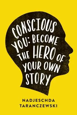 Tudatos Ön: Légy a saját történeted hőse - Conscious You: Become The Hero of Your Own Story