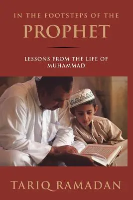 A próféta nyomában: Tanulságok Mohamed életéből - In the Footsteps of the Prophet: Lessons from the Life of Muhammad