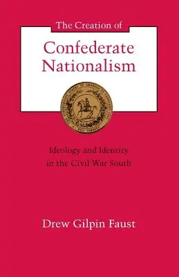 A konföderációs nacionalizmus megteremtése: ideológia és identitás a polgárháborús délen - The Creation of Confederate Nationalism: Ideology and Identity in the Civil War South