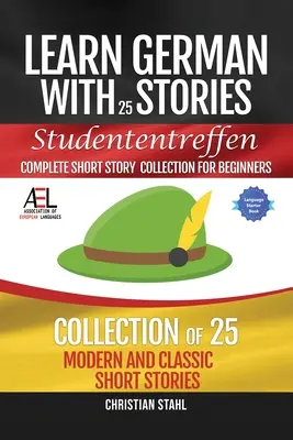 Tanuljon németül történetekkel Studententreffen Teljes novellagyűjtemény kezdőknek: 25 modern és klasszikus novellagyűjtemény - Learn German with Stories Studententreffen Complete Short Story Collection for Beginners: 25 Modern and Classic Short Stories Collection