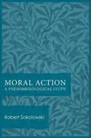 Erkölcsi cselekvés: Fenomenológiai tanulmány - Moral Action: A Phenomenological Study