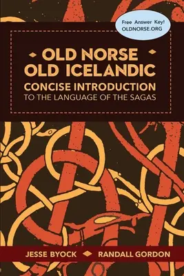 Ónorvég - óizlandi: Tömör bevezetés a sagák nyelvébe - Old Norse - Old Icelandic: Concise Introduction to the Language of the Sagas