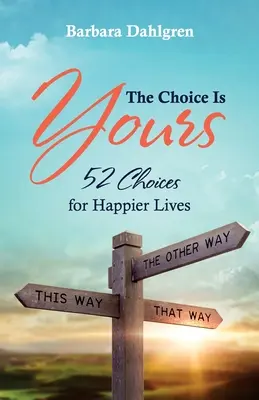 A választás a tiéd: 52 választás a boldogabb életért - The Choice is Yours: 52 Choices for Happier Lives