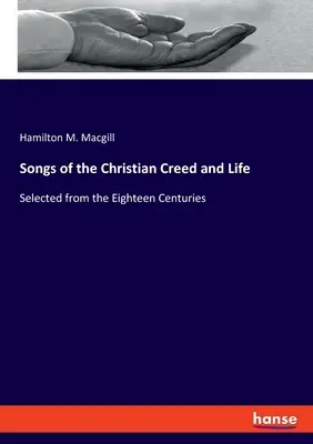 Énekek a keresztény hitvallásról és életről: Válogatás a tizennyolc évszázadból - Songs of the Christian Creed and Life: Selected from the Eighteen Centuries