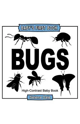 A baba első könyve: Bugs: Nagy kontrasztú fekete-fehér babakönyv - Baby's First Book: Bugs: High-Contrast Black and White Baby Book