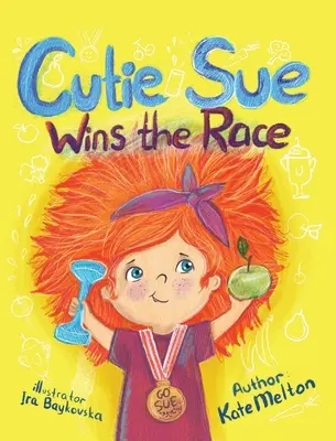 Cutie Sue megnyeri a versenyt: Gyermekkönyv a sportról, az önfegyelemről és az egészséges életmódról - Cutie Sue Wins the Race: Children's Book on Sports, Self-Discipline and Healthy Lifestyle