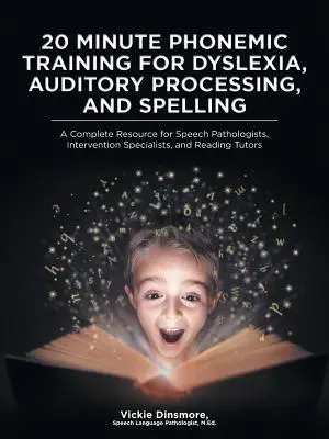 20 perces fonémiatréning diszlexia, auditív feldolgozás és helyesírás esetén: Teljes körű forrás a logopédusok, intervenciós szakemberek, és - 20 Minute Phonemic Training for Dyslexia, Auditory Processing, and Spelling: A Complete Resource for Speech Pathologists, Intervention Specialists, an