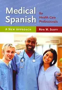 Orvosi spanyol az egészségügyi szakemberek számára: Új megközelítés: A New Approach - Medical Spanish for Health Care Professionals: A New Approach: A New Approach