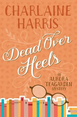 Dead Over Heels: Egy Aurora Teagarden-rejtély - Dead Over Heels: An Aurora Teagarden Mystery