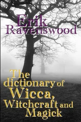 A wicca, a boszorkányság és a mágia szótára - The Dictionary of Wicca, Witchcraft and Magick