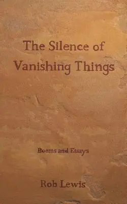 Az eltűnő dolgok csendje: Poems and Essays - The Silence of Vanishing Things: Poems and Essays