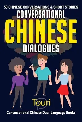 Kínai társalgási párbeszédek: 50 kínai társalgás és rövid történet - Conversational Chinese Dialogues: 50 Chinese Conversations and Short Stories