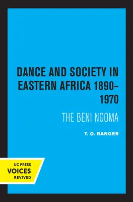 Tánc és társadalom Kelet-Afrikában 1890-1970: A Beni Ngoma - Dance and Society in Eastern Africa 1890-1970: The Beni Ngoma