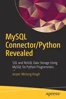 MySQL Connector/Python Revealed: SQL és Nosql adattárolás a MySQL segítségével Python programozók számára - MySQL Connector/Python Revealed: SQL and Nosql Data Storage Using MySQL for Python Programmers