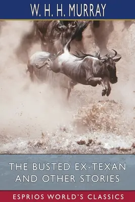 A lebukott ex-texasi és más történetek (Esprios klasszikusok) - The Busted Ex-Texan and Other Stories (Esprios Classics)