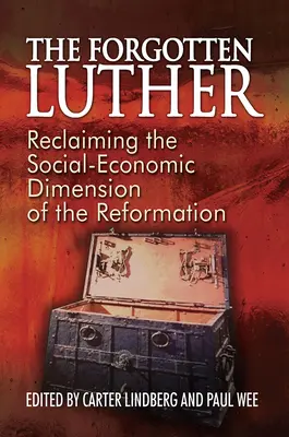 Az elfelejtett Luther: Luther: A reformáció társadalmi-gazdasági dimenziójának visszaszerzése - The Forgotten Luther: Reclaiming the Social-Economic Dimension of the Reformation