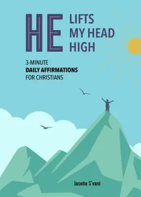 Magasra emeli a fejem: 3 perces napi megerősítések keresztényeknek - He Lifts My Head High: 3-Minute Daily Affirmations for Christians