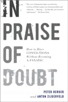 A kétely dicsérete: Hogyan lehetünk meggyőződésesek anélkül, hogy fanatikusokká válnánk - In Praise of Doubt: How to Have Convictions Without Becoming a Fanatic